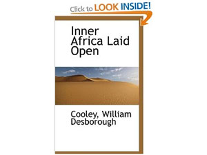 Inner Africa Laid Open by W.D. Cooley. I wouldn't recommend buying it, though - it might just be bollocks.